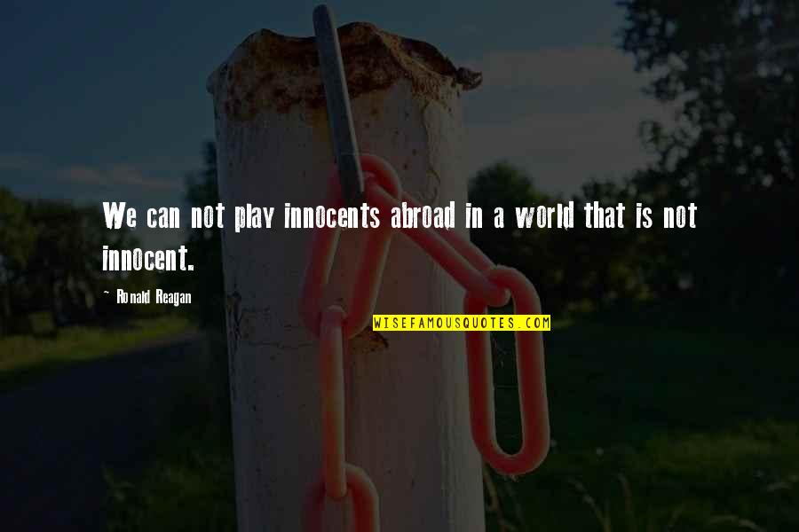 Lose One S Self Quotes By Ronald Reagan: We can not play innocents abroad in a