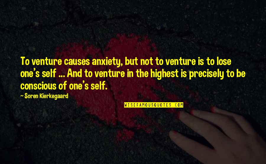 Lose One S Self Quotes By Soren Kierkegaard: To venture causes anxiety, but not to venture Lose One S Self Quotes By Soren Kierkegaard: To venture causes anxiety, but not to venture