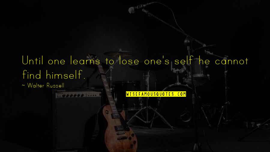 Lose One S Self Quotes By Walter Russell: Until one learns to lose one's self he Lose One S Self Quotes By Walter Russell: Until one learns to lose one's self he