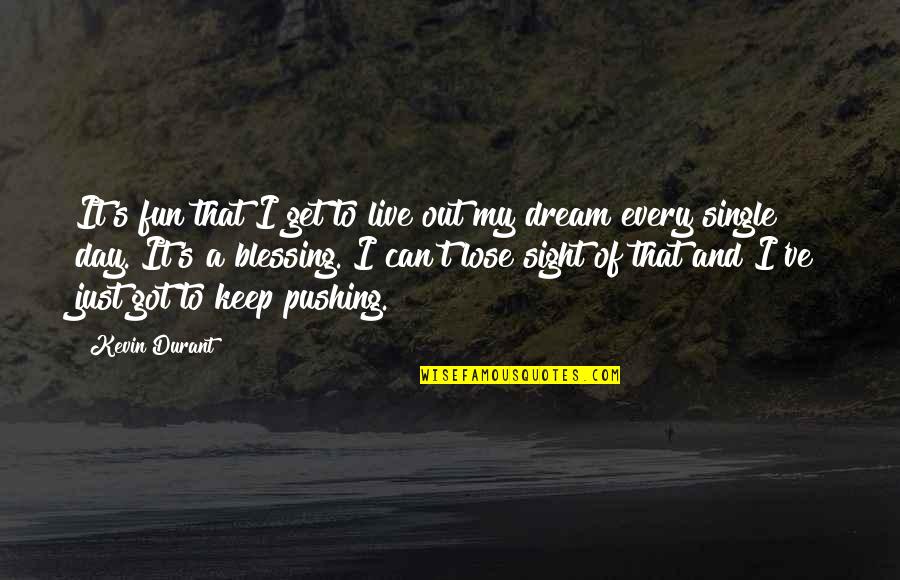Lose Sight Of Quotes By Kevin Durant: It's fun that I get to live out Lose Sight Of Quotes By Kevin Durant: It's fun that I get to live out