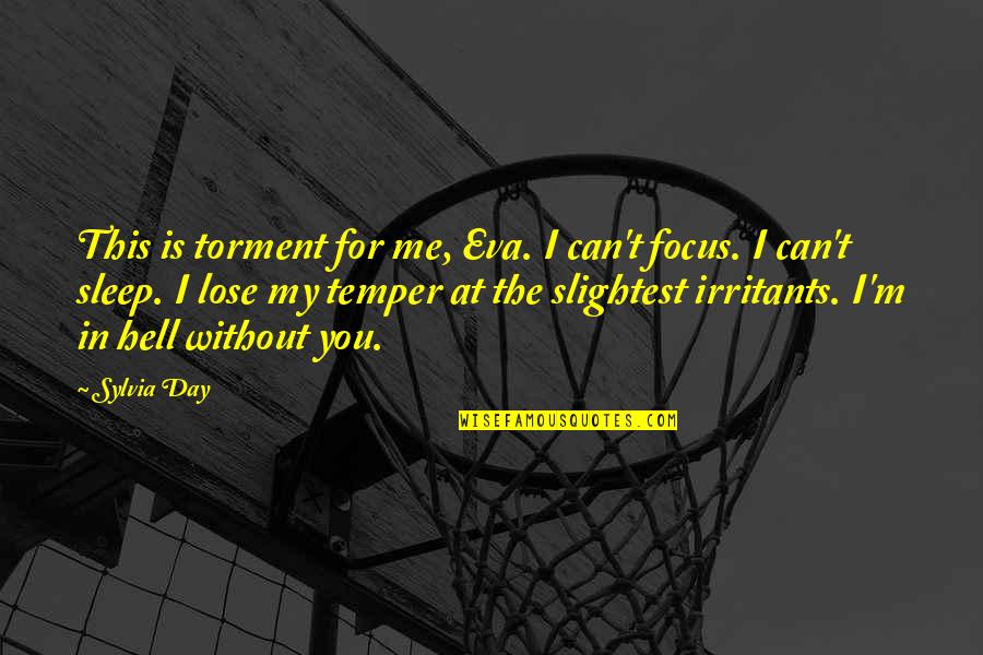 Lose Sleep Quotes By Sylvia Day: This is torment for me, Eva. I can't Lose Sleep Quotes By Sylvia Day: This is torment for me, Eva. I can't