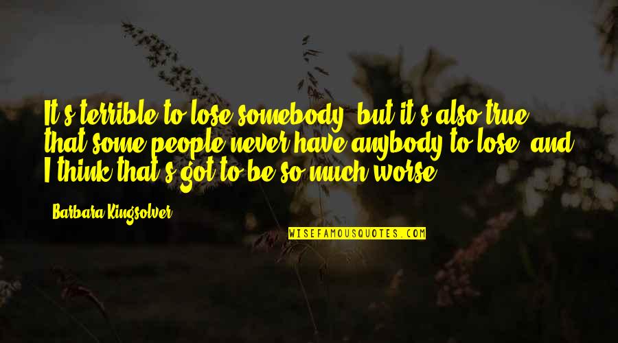 Lose Somebody Quotes By Barbara Kingsolver: It's terrible to lose somebody, but it's also