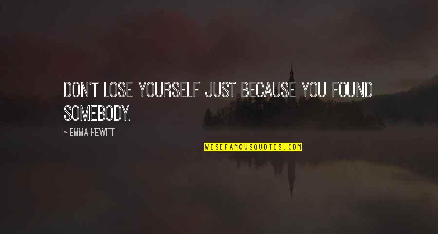 Lose Somebody Quotes By Emma Hewitt: Don't lose yourself just because you found somebody.