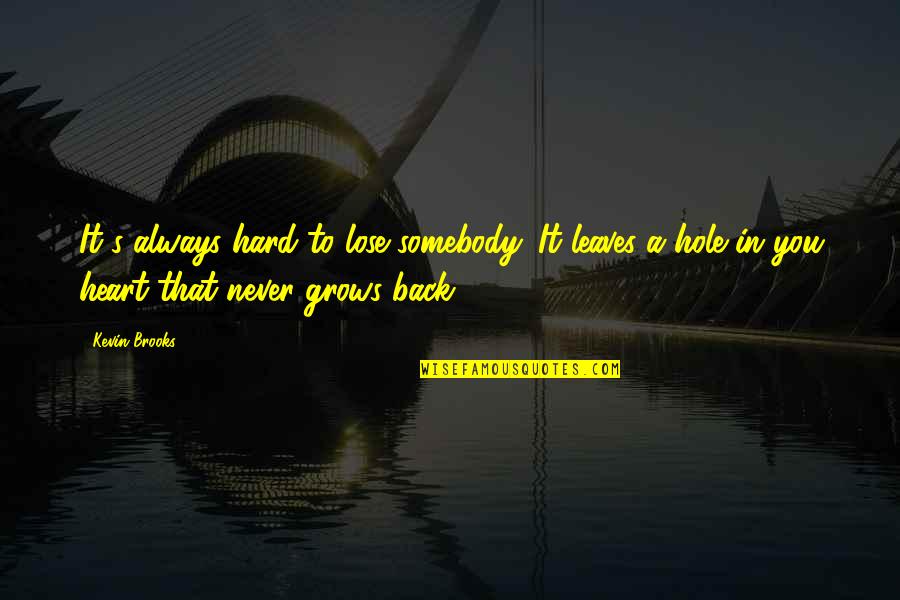 Lose Somebody Quotes By Kevin Brooks: It's always hard to lose somebody. It leaves