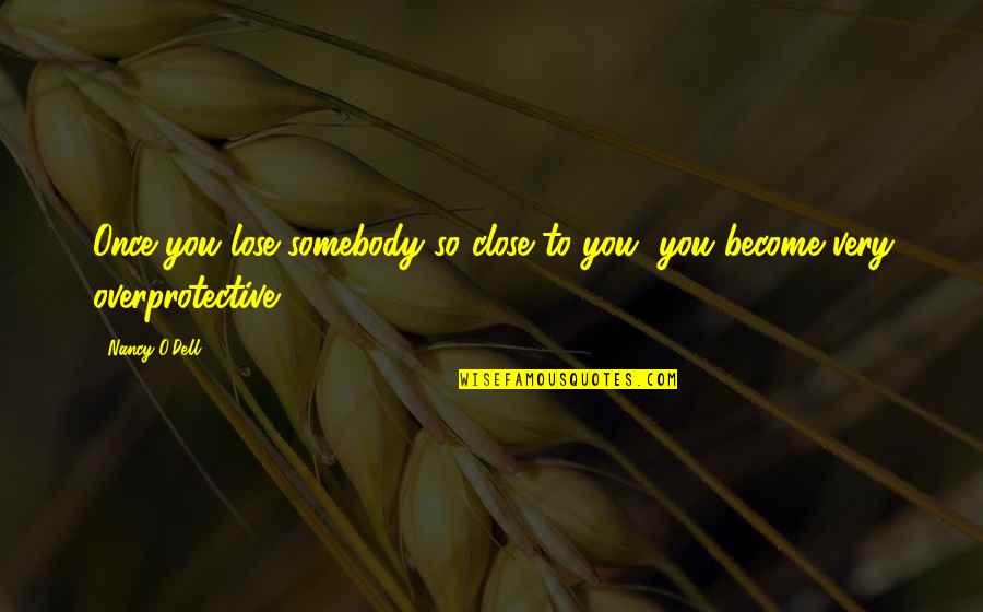 Lose Somebody Quotes By Nancy O'Dell: Once you lose somebody so close to you,