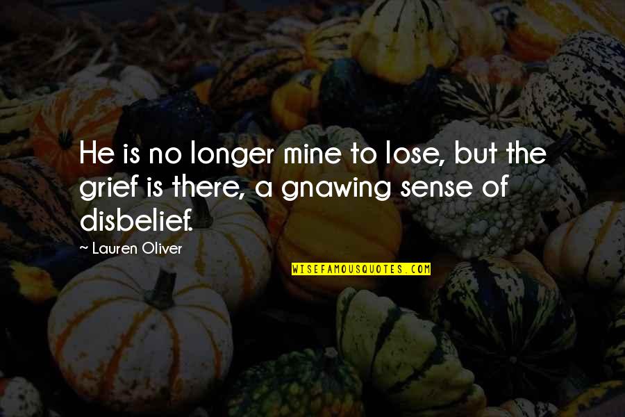 Lose Someone Quotes By Lauren Oliver: He is no longer mine to lose, but