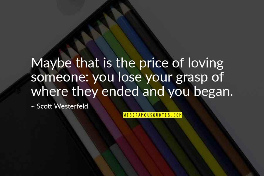 Lose Someone Quotes By Scott Westerfeld: Maybe that is the price of loving someone: