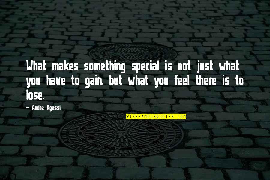 Lose Something Quotes By Andre Agassi: What makes something special is not just what