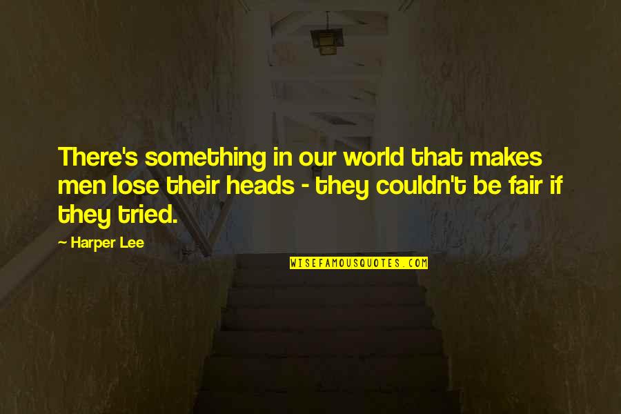 Lose Something Quotes By Harper Lee: There's something in our world that makes men