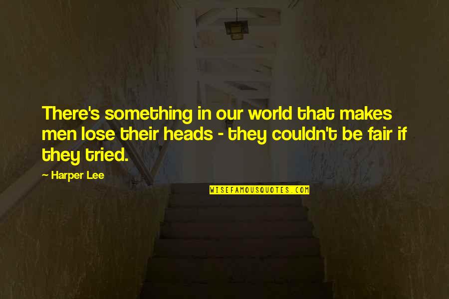 Lose Something Quotes By Harper Lee: There's something in our world that makes men Lose Something Quotes By Harper Lee: There's something in our world that makes men