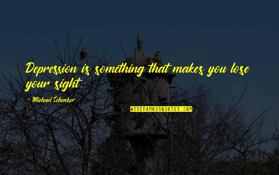 Lose Something Quotes By Michael Schenker: Depression is something that makes you lose your Lose Something Quotes By Michael Schenker: Depression is something that makes you lose your