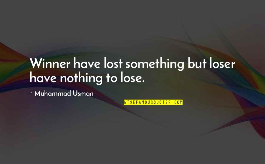 Lose Something Quotes By Muhammad Usman: Winner have lost something but loser have nothing