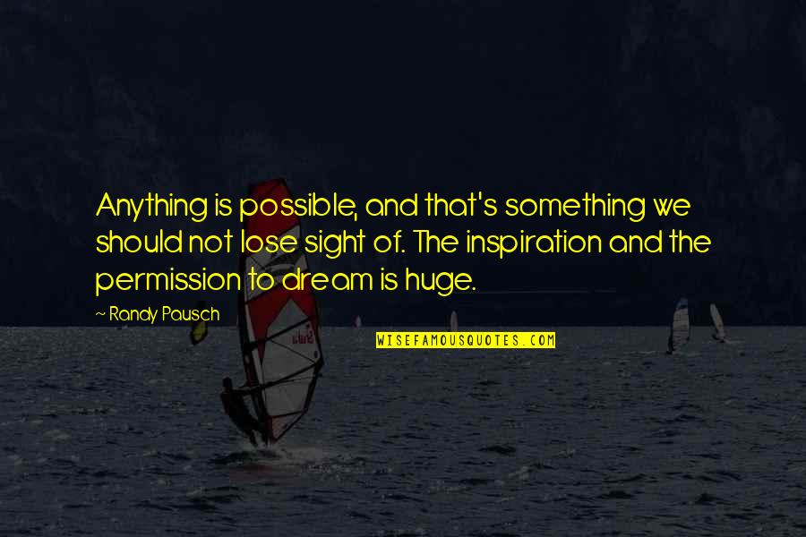 Lose Something Quotes By Randy Pausch: Anything is possible, and that's something we should Lose Something Quotes By Randy Pausch: Anything is possible, and that's something we should