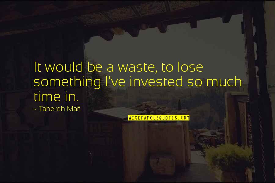Lose Something Quotes By Tahereh Mafi: It would be a waste, to lose something