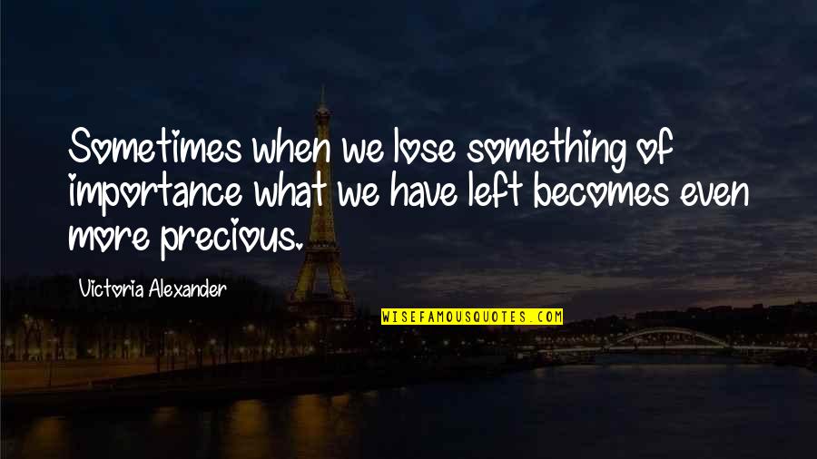 Lose Something Quotes By Victoria Alexander: Sometimes when we lose something of importance what