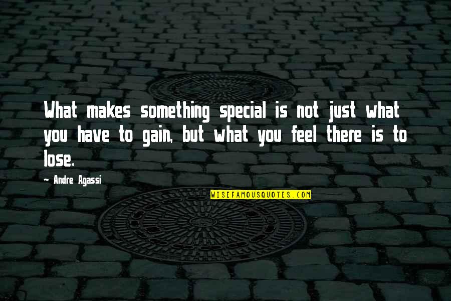 Lose Something To Gain Something Quotes By Andre Agassi: What makes something special is not just what