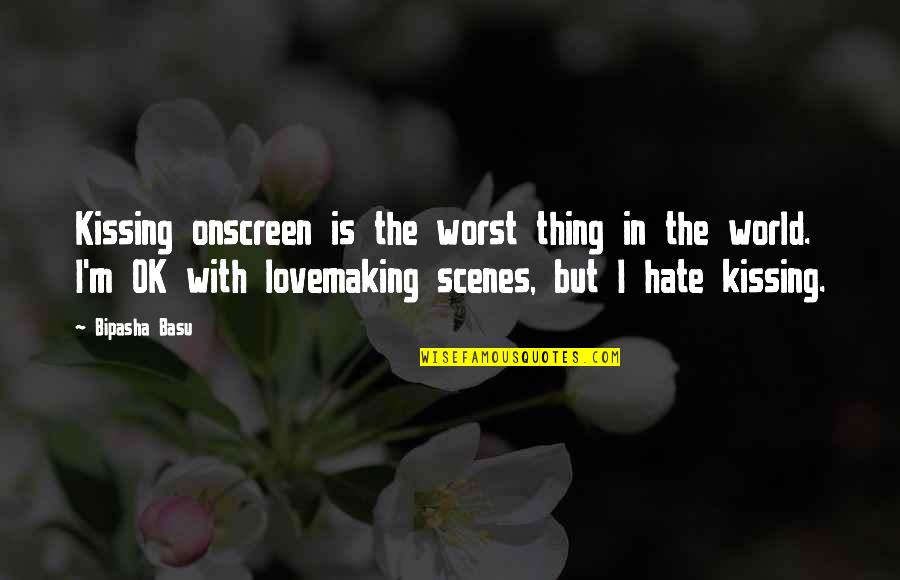 Lose Something To Gain Something Quotes By Bipasha Basu: Kissing onscreen is the worst thing in the