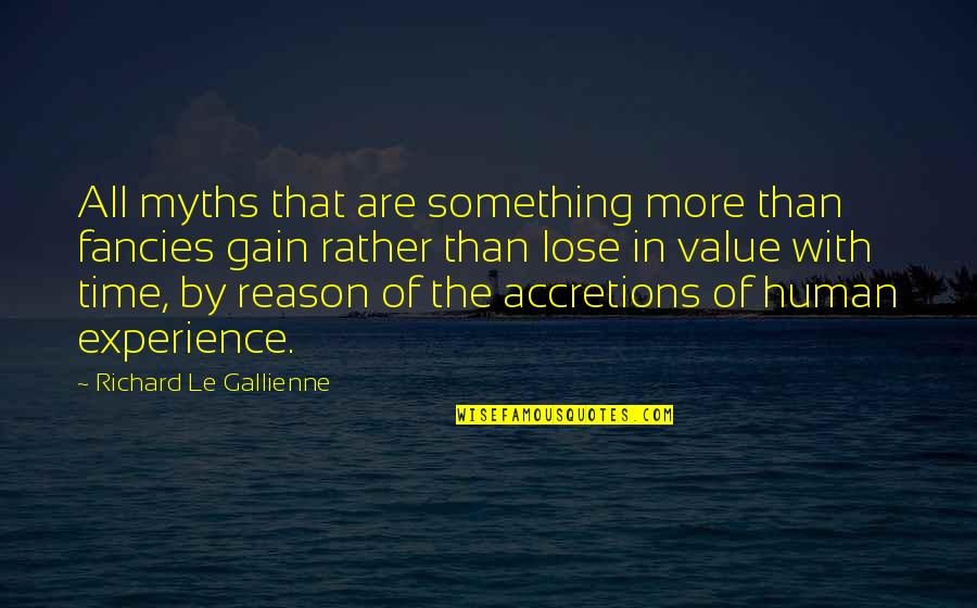 Lose Something To Gain Something Quotes By Richard Le Gallienne: All myths that are something more than fancies