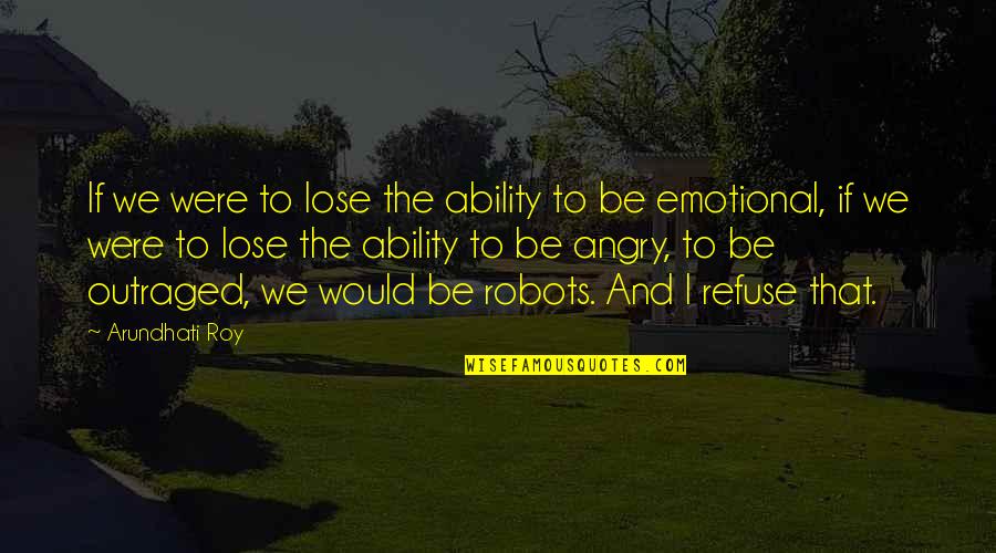 Lose That Quotes By Arundhati Roy: If we were to lose the ability to