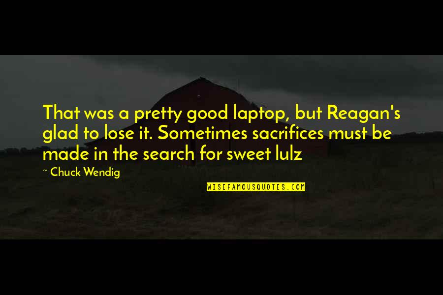 Lose That Quotes By Chuck Wendig: That was a pretty good laptop, but Reagan's