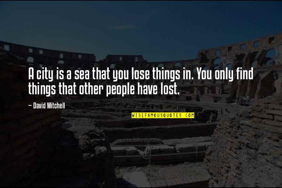 Lose That Quotes By David Mitchell: A city is a sea that you lose