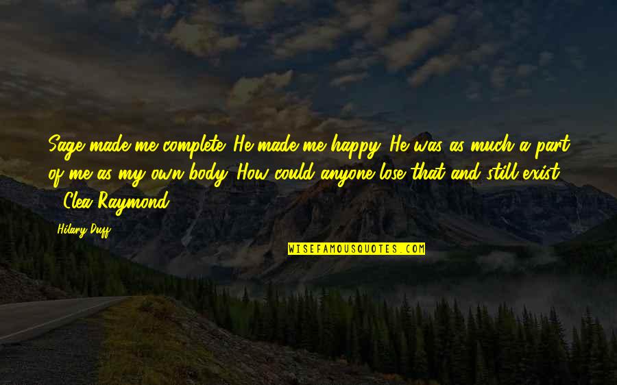 Lose That Quotes By Hilary Duff: Sage made me complete. He made me happy.
