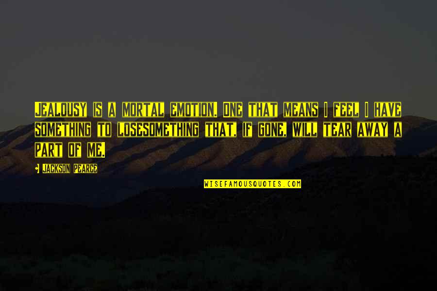 Lose That Quotes By Jackson Pearce: Jealousy is a mortal emotion. One that means