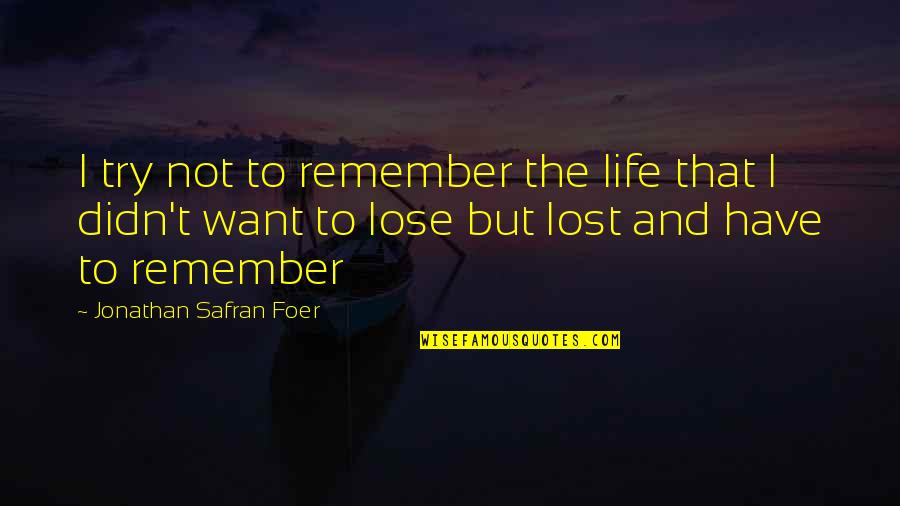 Lose That Quotes By Jonathan Safran Foer: I try not to remember the life that