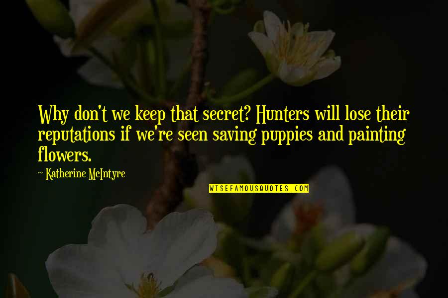 Lose That Quotes By Katherine McIntyre: Why don't we keep that secret? Hunters will