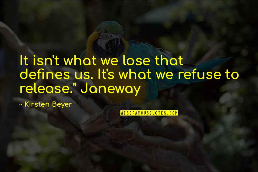Lose That Quotes By Kirsten Beyer: It isn't what we lose that defines us.