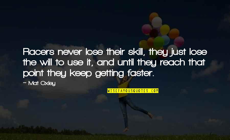 Lose That Quotes By Mat Oxley: Racers never lose their skill, they just lose