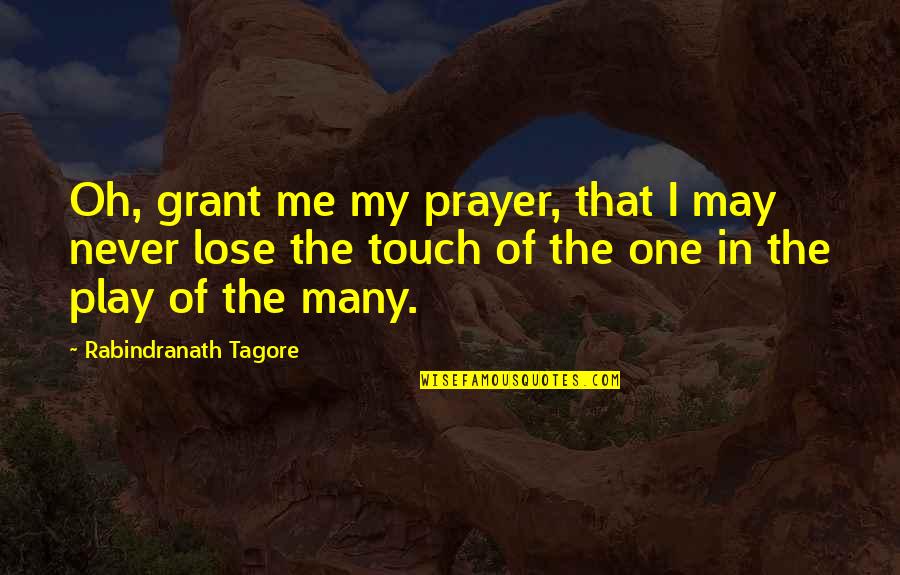Lose That Quotes By Rabindranath Tagore: Oh, grant me my prayer, that I may