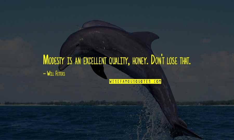Lose That Quotes By Will Fetters: Modesty is an excellent quality, honey. Don't lose