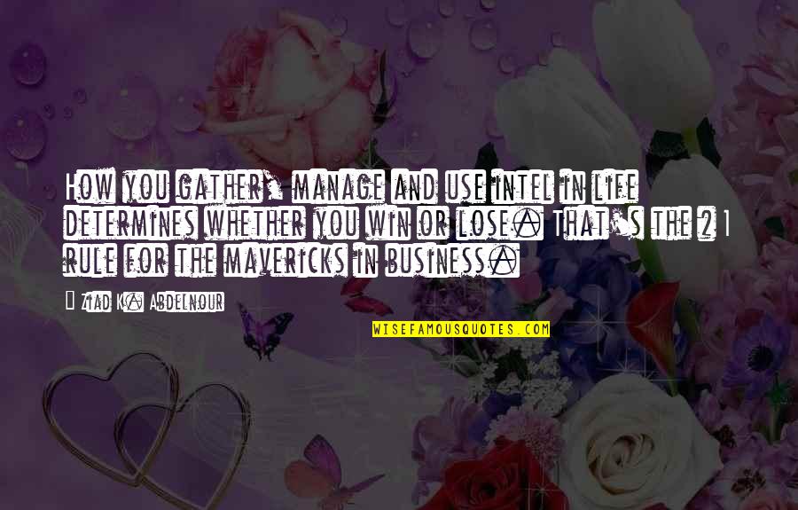 Lose That Quotes By Ziad K. Abdelnour: How you gather, manage and use intel in