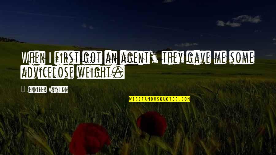 Lose The Agent Quotes By Jennifer Aniston: When I first got an agent, they gave