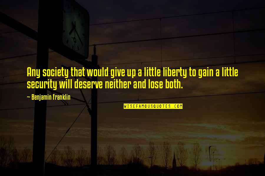 Lose To Gain Quotes By Benjamin Franklin: Any society that would give up a little