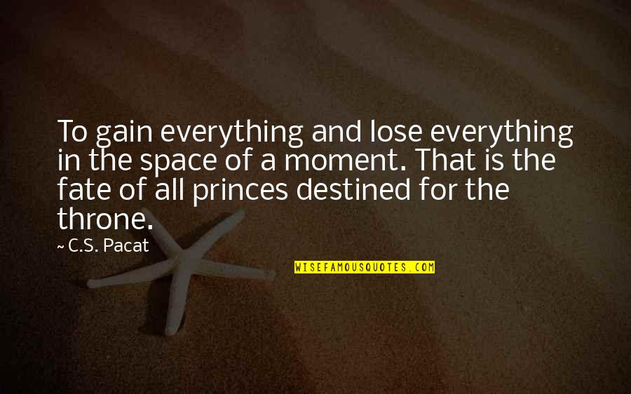 Lose To Gain Quotes By C.S. Pacat: To gain everything and lose everything in the