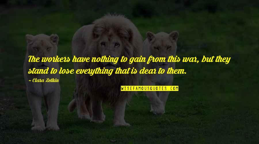 Lose To Gain Quotes By Clara Zetkin: The workers have nothing to gain from this
