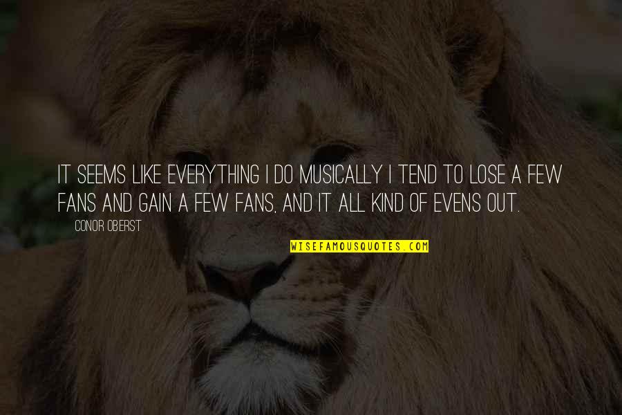 Lose To Gain Quotes By Conor Oberst: It seems like everything I do musically I