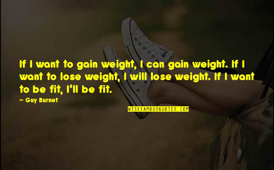 Lose To Gain Quotes By Guy Burnet: If I want to gain weight, I can