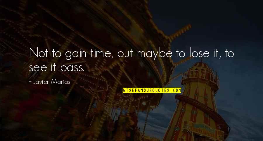 Lose To Gain Quotes By Javier Marias: Not to gain time, but maybe to lose