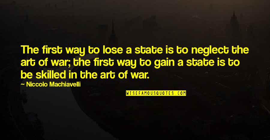 Lose To Gain Quotes By Niccolo Machiavelli: The first way to lose a state is