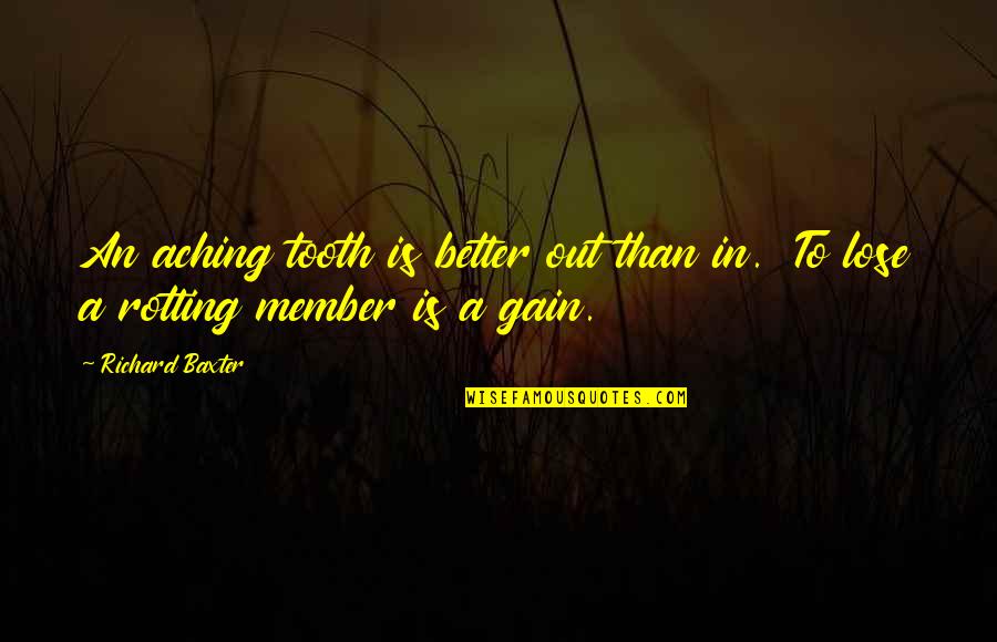 Lose To Gain Quotes By Richard Baxter: An aching tooth is better out than in.