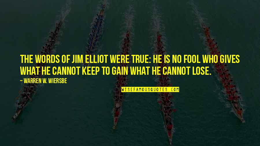 Lose To Gain Quotes By Warren W. Wiersbe: The words of Jim Elliot were true: He