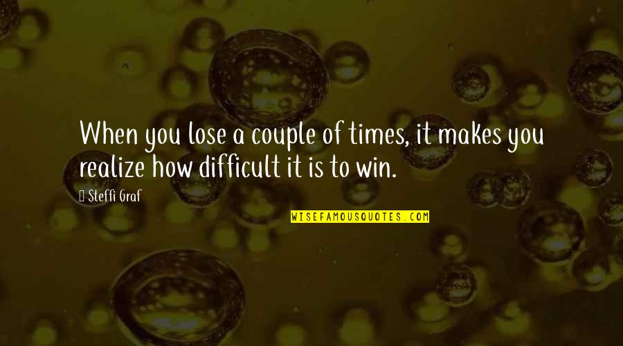 Lose To Win Quotes By Steffi Graf: When you lose a couple of times, it