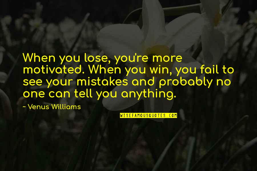 Lose To Win Quotes By Venus Williams: When you lose, you're more motivated. When you Lose To Win Quotes By Venus Williams: When you lose, you're more motivated. When you