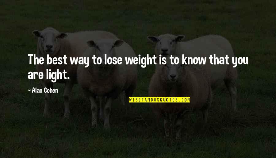 Lose Weight Quotes By Alan Cohen: The best way to lose weight is to