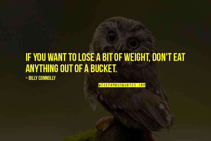Lose Weight Quotes By Billy Connolly: If you want to lose a bit of
