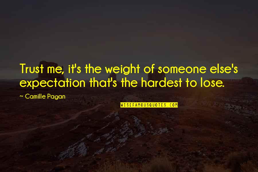 Lose Weight Quotes By Camille Pagan: Trust me, it's the weight of someone else's