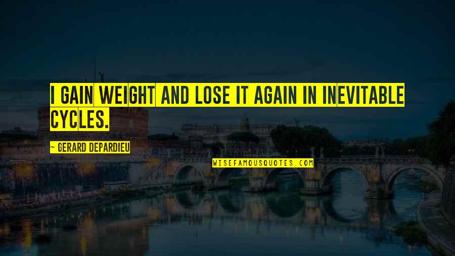 Lose Weight Quotes By Gerard Depardieu: I gain weight and lose it again in